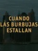 Cuando las burbujas estallan Cuando las burbujas estallan